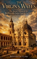 The Virgin's Walls: The Sacred Odyssey of the Basilica della Santa Casa in Loreto (Italy's Sacred Architecture) B0H9WYT7MZ Book Cover