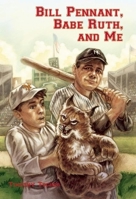 Bill Pennant, Babe Ruth, and Me 0812627555 Book Cover