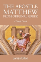 THE APOSTLE MATTHEW FROM ORIGINAL GREEK: A Study Guide B0GYMQVJ8L Book Cover