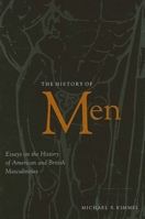 The History Of Men: Essays On The History Of American And British Masculinities 0791463400 Book Cover