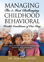 Managing The 5 Most Challenging Childhood Behavioral Health Conditions Of Our Day: A New Look at Old Challenges for the Modern Parent, and How to Keep Them at Bay - The 'HelpForYourChild.com' Series 1647185025 Book Cover