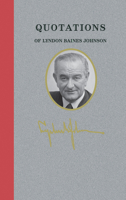 Quotations of Lyndon Baines Johnson 142909432X Book Cover