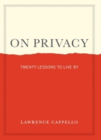 On Privacy: Twenty Lessons to Protect Your Mind, Body, and Self in the Twenty-First Century 1523524170 Book Cover