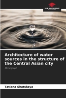 Architecture of water sources in the structure of the Central Asian city 6139443571 Book Cover