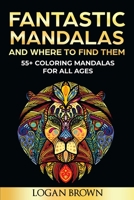 Fantastic Mandalas and Where to Find Them: 55+ Coloring Mandalas For All Ages 1802170367 Book Cover