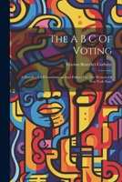 The A B C Of Voting: A Handbook Of Government And Politics For The Women Of New York State 1022563327 Book Cover