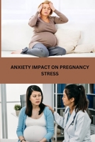 Anxiety Impact on Pregnancy Stress 8426762220 Book Cover