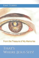 That's Where Jesus Sits!: From the Treasure of My Memories B0BQXYL216 Book Cover