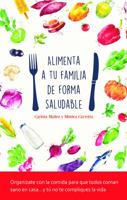 Alimenta a Tu Familia de Forma Saludable 8417114920 Book Cover