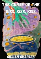 The Curse of the Kiss, Kiss, Kiss 147097410X Book Cover