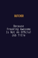 Butcher Because Freaking Awesome is not An Official Job Title: 6X9 Career Pride Notebook Unlined 120 pages Writing Journal 1691044083 Book Cover