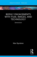 Bodily Engagements with Film, Images, and Technology: Somavision 1032164301 Book Cover