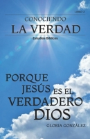 CONOCIENDO LA VERDAD - PORQUE JESÚS ES EL VERDADERO DIOS B08LM5SQ9Y Book Cover