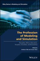 The Profession of Modeling and Simulation: Discipline, Ethics, Education, Vocation, Societies, and Economics 1119288088 Book Cover