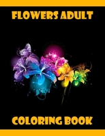 Flowers Adult Coloring Book: 100 Flowers Adult Coloring Book- An Adult Coloring Book with Fun, Easy, and Relaxing Coloring Page B089CL1G4H Book Cover