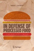 In Defense of Processed Food: It S Not Nearly as Bad as You Think 3319453920 Book Cover