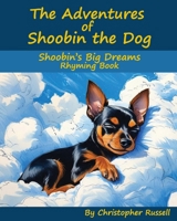 The Adventures of Shoobin the Dog: Shoobin’s Big Dreams Rhyming Book B0FM87GGLB Book Cover