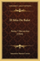El Sitio De Baler: Notas Y Recuerdos (1904) 1168430380 Book Cover