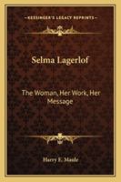 Selma Lagerlof; The Woman, Her Work, Her Message, 1249960584 Book Cover