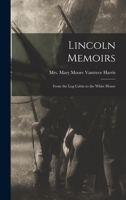 Lincoln Memoirs: From the log Cabin to the White House 1019244488 Book Cover