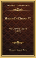Theorie De L'Impot V2: Ou La Dime Sociale (1862) 1160258562 Book Cover