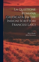 La Quistione Romana Giudicata Da Tre Insigni Scrittori Francesi Laici 1021717312 Book Cover