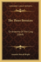 The Three Bernices: Or Ansermo Of The Crag 1166479145 Book Cover