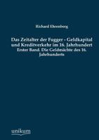 Das Zeitalter Der Fugger, Vol. 1: Geldkapital Und Kreditverkehr Im 16, Jahrhundert (Classic Reprint) 1016036183 Book Cover