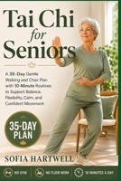 Tai Chi for Seniors: A 35-Day Gentle Walking and Chair Plan with 10-Minute Routines to Support Balance, Flexibility, Calm, and Confident Movement B0H8LRVQKY Book Cover