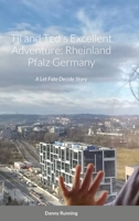 Til and Ted's Excellent Adventure: Rheinland Pfalz Germany: A Let Fate Decide Story 1716256445 Book Cover