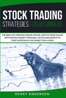 Stock Trading Strategies For Beginners: The Bible For Creating Passive Income. How To Trade Online With Proven Market Strategies, Tactics And Secrets To Start Investing In The Market For A Living B0884BTY7B Book Cover