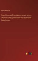 Grundzüge des Eisenbahnwesens in seinen ökonomischen, politischen und rechtlichen Beziehungen 3368388150 Book Cover