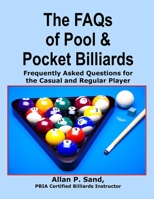 The FAQs of Pool & Pocket Billiards: Frequently Asked Questions for the Casual & Regular Player 1625050011 Book Cover