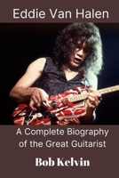 Eddie Van Halen: A Complete Biography of the Great Guitarist B08L7MDRCZ Book Cover