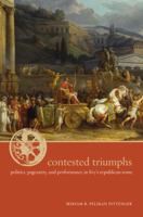 Contested Triumphs: Politics, Pageantry, and Performance in Livy's Republican Rome 0520241398 Book Cover