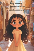 Qui cherche trouve: Un voyage à travers le Maroc, Découvre la médina de Fès (Collection : Les Trésors Cachés d'Afrique) (French Edition) 2487910127 Book Cover