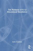 The Business of K-12 Educational Excellence 1041163460 Book Cover