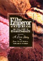 The Emperor of Ice Cream: The True Story of Haagen-Dazs 0974885703 Book Cover