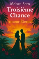 TROISIÈME CHANCE: Un amour éternel B0FTT4X3W1 Book Cover