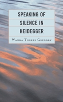Speaking of Silence in Heidegger 179364005X Book Cover