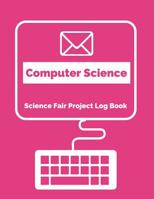 Computer Science Science Fair Project Log Book: Back To School Chemistry Laboratory STEM Notebook for Science Students Project Proposals, Research, Application Observation and Organizational Tools. 1075370396 Book Cover