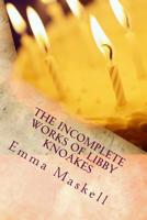 The Incomplete Works of Libby Knoakes 154533658X Book Cover