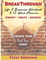 Breakthrough Life & Business Workbook & 52 Week Planner: Create Your Best Year Ever! 1791688497 Book Cover
