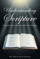 Understanding Scripture: Using the Literary Structure of the New Testament 1640284516 Book Cover