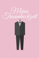 Meine Traumhochzeit: Hochzeitsplaner für die Hochzeitsplanung/Hochzeitsvorbereitung. 120 Seiten. Hochzeitsfeier planen organisieren. Mit Checklisten. (German Edition) 1672451094 Book Cover
