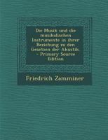 Die Musik und die musikalischen Instrumente in ihrer Beziehung zu den Gesetzen der Akustik. 1018831568 Book Cover