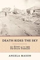 Death Rides the Sky: The Story of the 1925 Tri-State Tornado 1618760017 Book Cover
