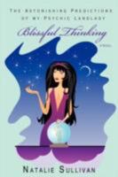 Blissful Thinking: The Astonishing Predictions of my Psychic Landlady 0595507492 Book Cover