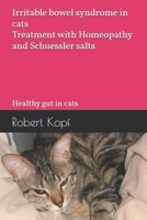 Irritable bowel syndrome in cats - Treatment with Homeopathy and Schuessler salts: Healthy gut in cats B0GMX1WWKQ Book Cover