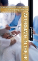 Aftermath in the ER - True Stories from the Frontlines of Emergency Medicine B0FK874KZ5 Book Cover